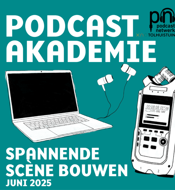 Groene achtergrond met de cursustekst: podcastakademie, spannende scène bouwen, juni 2025. Ter illustratie: laptop, oortjes en een recorder. Rechtsboven het logo van Podcastnetwerk in het zwart, daaronder het logo van Tolhuistuin.