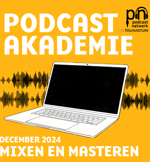 Gele achtergrond met de cursustekst: podcastakademie, mixen en masteren december 2024. Ter illustratie: laptop en een audiowave. Rechtsboven het logo van het Podcastnetwerk en de Tolhuistuin.